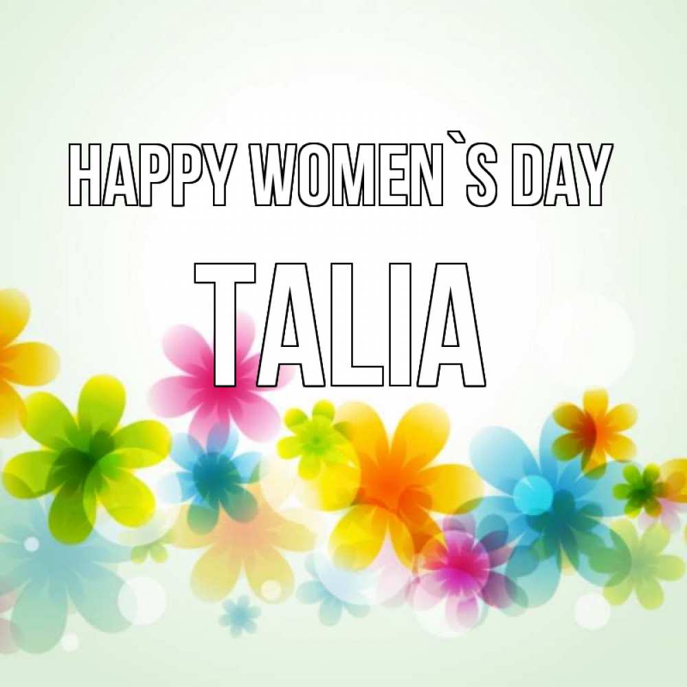 Greetings card с именем, Talia happy women`s day цветы Greetings with text for free download 